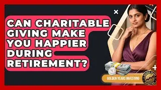 Can Charitable Giving Make You Happier During Retirement? - Golden Years Investing