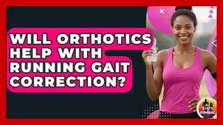 Will Orthotics Help With Running Gait Correction? - All Sorts Of Running