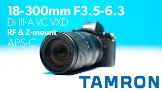 TAMRON 18-300mm F3.5-6.3 - RF & Z (APS-C)
