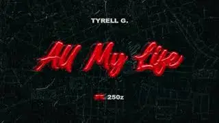 Tyrell G - All My Life (Freestyle) [Audio]
