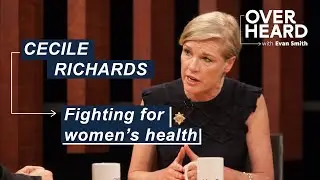 Cecile Richard and the Fight for Women's Health & Freedom | Overheard with Evan Smith