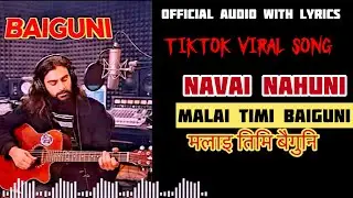 Navai Nahuni Malai Timi BAIGUNI (Full OFFICIAL Lyrical VIDEO )  - Bhim Raj Chaulagain