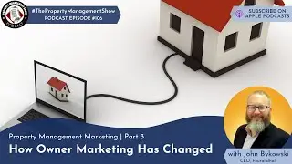 Property Management Marketing | Part 3 | How Owner Marketing Has Changed with John Bykowski