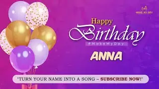 ANNA Happy Birthday Song 🎉 | Best Happy Birthday to You Song | Make My Day