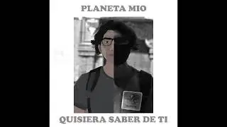 Planeta Mio- Quisiera Saber De Ti.