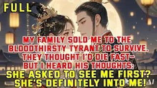My family sold me to the bloodthirsty tyrant to survive.They thought I’d die fast—But I heard his