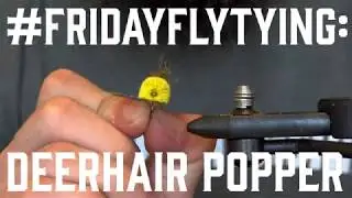 #FRIDAYFLYTYING: Deer Hair Popper