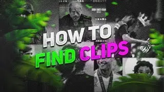 How To Find Clips For Editing?