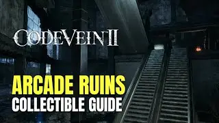 Code Vein II Arcade Ruins All Collectible Locations - 100% Guide
