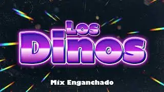 LOS DINOS MIX ENGANCHADO