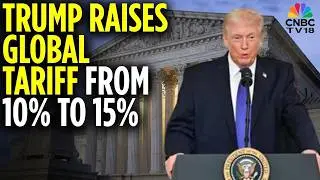 US President Donald Trump Raises Global Tariff To 15% A Day After Supreme Court Blow | N18G