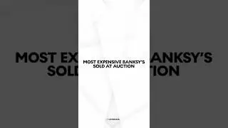 The Most Expensive Banksy&rsquo;s Sold At Auction