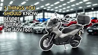 5 Things I wish I knew Before buying the Honda ADV 160!