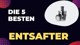 Die 5 Besten Entsafter 2026