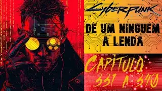 Cyberpunk Fanfic: From Nobody to Legend, Chapters 331 to 340. (Novel and fanfic narrated)