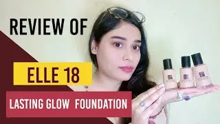 ELLE 18 LASTING GLOW FOUNDATION REVIEW