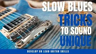 Slow Blues Rock Tricks and Licks to sound Different and Unique w/ TABS
