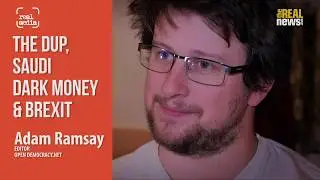 The DUP,  Dark Money & Brexit - Adam Ramsay SHORT
