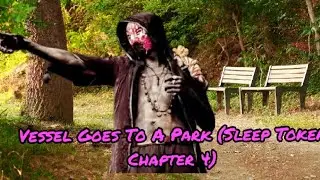Vessel Goes To A Park (Sleep Token Chapter 4)