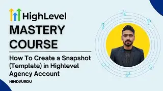 GoHighLevel Mastery Course - 10. How To Create a Snapshot (Template) in Highlevel Agency- Hindi Urdu