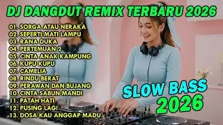 DJ DANGDUT REMIX TERBARU 2026 SLOW BASS || DJ SORGA ATAU NERAKA | DJ SEPERTI MATI LAMPU