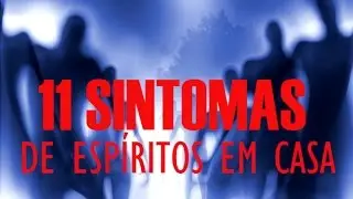 💎11 SINTOMAS QUE EXISTEM ESPÍRITOS NA SUA CASA!