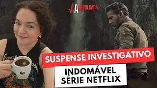 SUSPENSE INVESTIGATIVO: INDOM&Aacute;VEL S&Eacute;RIE DA NETFLIX