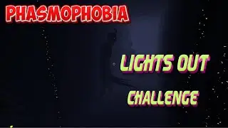 Lights Out - Weekly Challenge (Phasmophobia)