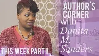 Authors Corner with Danita M. Sanders Part II