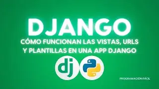 C&oacute;mo funcionan las Vistas, URLs y Plantillas en una app Django &iexcl;Paso a paso!