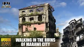 WALKING IN THE RUINS OF MARAWI CITY EPISODE 5 | GROUND ZERO MARAWI |TOUR & ADVENTURE | FULL HD