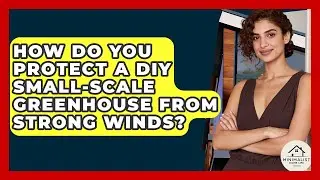 How Do You Protect A DIY Small-Scale Greenhouse From Strong Winds? - Minimalist Home Life