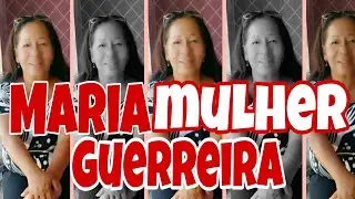 Mulher, Maria, Guerreira