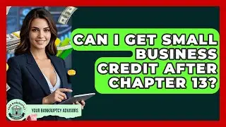 Can I Get Small Business Credit After Chapter 13? - Your Bankruptcy Advisors
