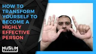How to transform yourself to become a highly effective person