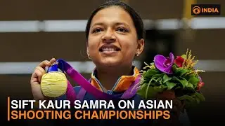 Sift Kaur Samra on Asian Shooting Championships