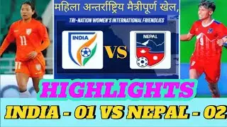 INDIA-01 vs NEPAL-02 || Tri-National Women's International Friendlies 2025 || Highlights 