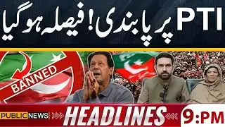 Ban on PTI? | Imran Khan in Huge Trouble | Public News Headlines 09 PM | Public News