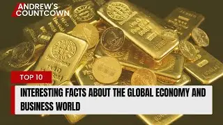 Top 10 Interesting Facts About the Global Economy and Business World