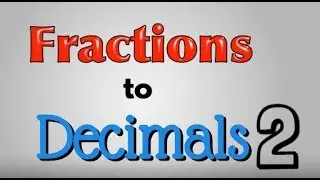 Fractions to Decimals 2