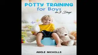 Potty Training for Boys in 3 Days: Guide to Diaper-Free, Stress-Free Toilet Training for Your