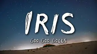 Goo Goo Dolls - Iris (Lyrics)