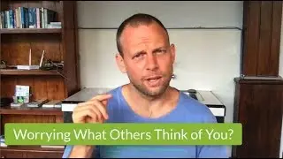 Stop Worrying What Others Think Of You
