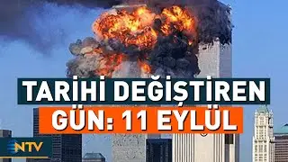 Dünyanın Kaderini Değiştiren Gün: 11 Eylül | NTV