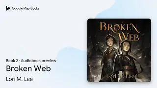 Broken Web Book 2 by Lori M. Lee &middot; Audiobook preview