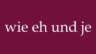 How to Pronounce ''wie eh und je'' (as ever) Correctly in German
