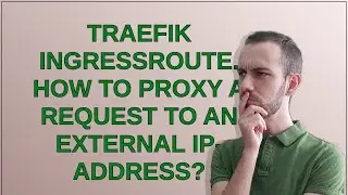 Traefik IngressRoute. How to proxy a request to an external IP-address?