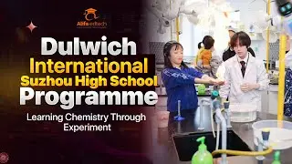 Dulwich International Suzhou High School Programme (DHSZ): Learning Chemistry Through Experiment