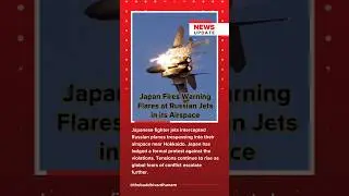 Japan Intercepts Russian Jets in its Airspace: Global Tensions Escalate #russia  #japan