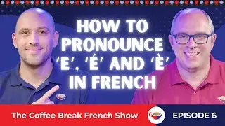 How to pronounce ‘e’, ‘é’ and ‘è’ in French | The Coffee Break French Show 1.06
